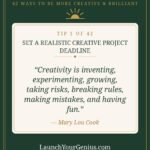 Launch Your Genius quote card - Set a Realistic Creative Project Deadline, Tip 1 of 42 Ways To Be More Creative and Brilliant